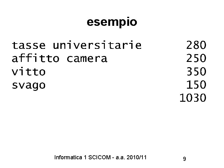 esempio Informatica 1 SCICOM - a. a. 2010/11 9 