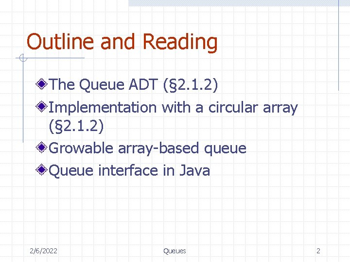 Outline and Reading The Queue ADT (§ 2. 1. 2) Implementation with a circular