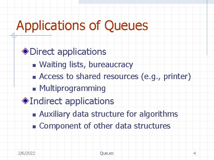 Applications of Queues Direct applications n n n Waiting lists, bureaucracy Access to shared