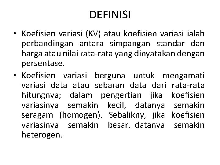 DEFINISI • Koefisien variasi (KV) atau koefisien variasi ialah perbandingan antara simpangan standar dan