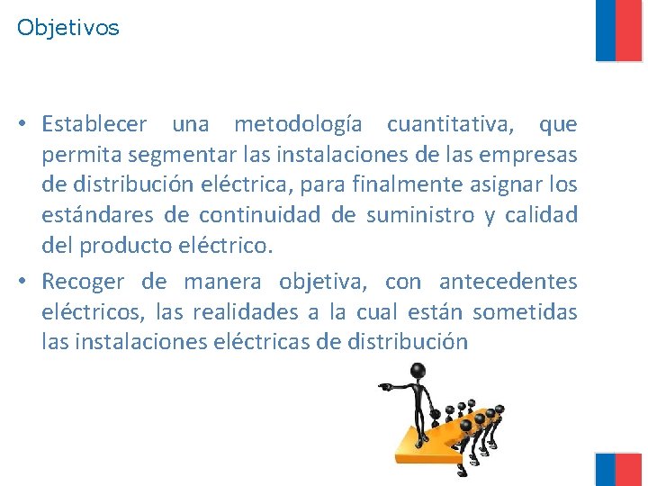 Objetivos • Establecer una metodología cuantitativa, que permita segmentar las instalaciones de las empresas