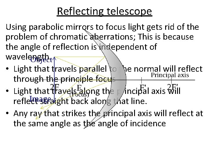 Reflecting telescope Using parabolic mirrors to focus light gets rid of the problem of
