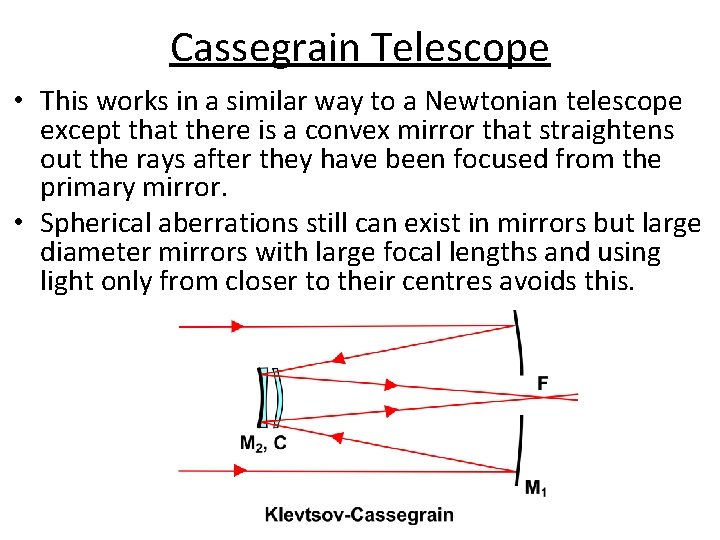 Cassegrain Telescope • This works in a similar way to a Newtonian telescope except