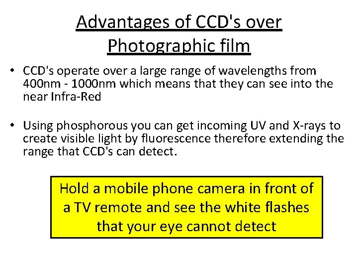 Advantages of CCD's over Photographic film • CCD's operate over a large range of