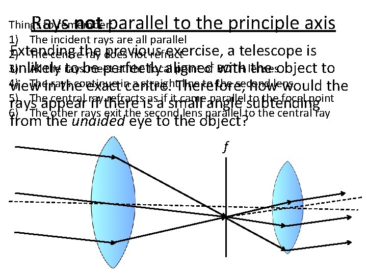 Rays not parallel to the principle axis Things to remember: 1) The incident rays