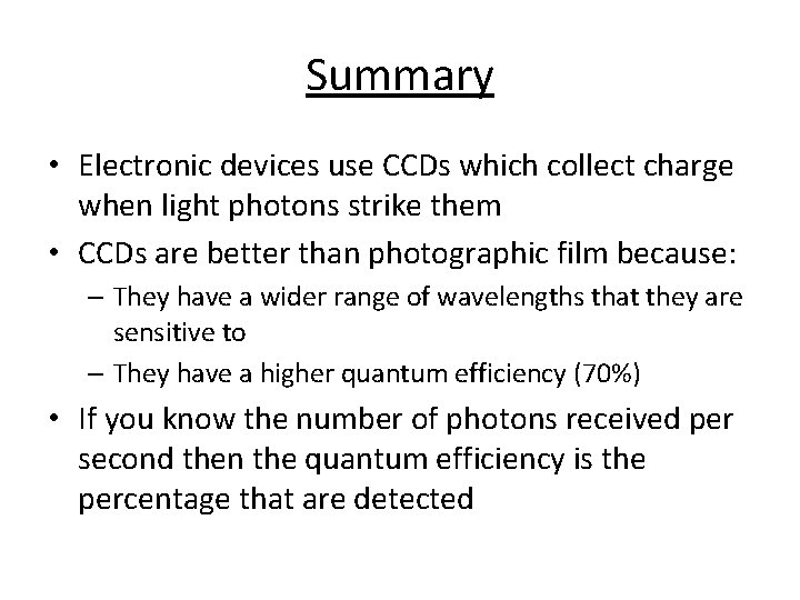 Summary • Electronic devices use CCDs which collect charge when light photons strike them