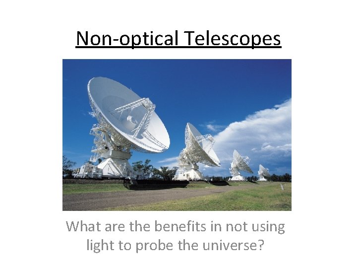 Non-optical Telescopes What are the benefits in not using light to probe the universe?