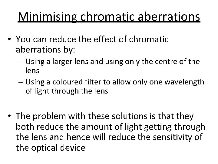 Minimising chromatic aberrations • You can reduce the effect of chromatic aberrations by: –