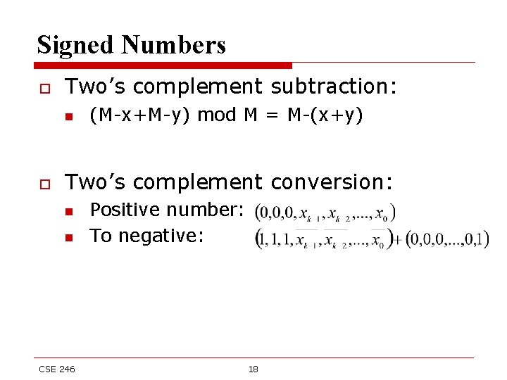 Signed Numbers o Two’s complement subtraction: n o (M-x+M-y) mod M = M-(x+y) Two’s