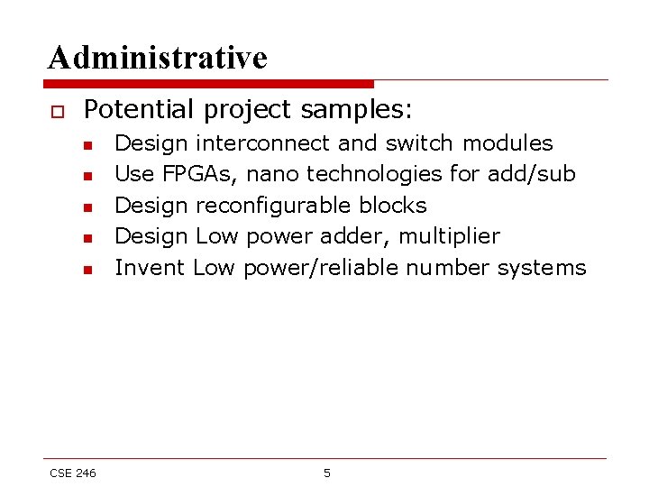 Administrative o Potential project samples: n n n CSE 246 Design interconnect and switch