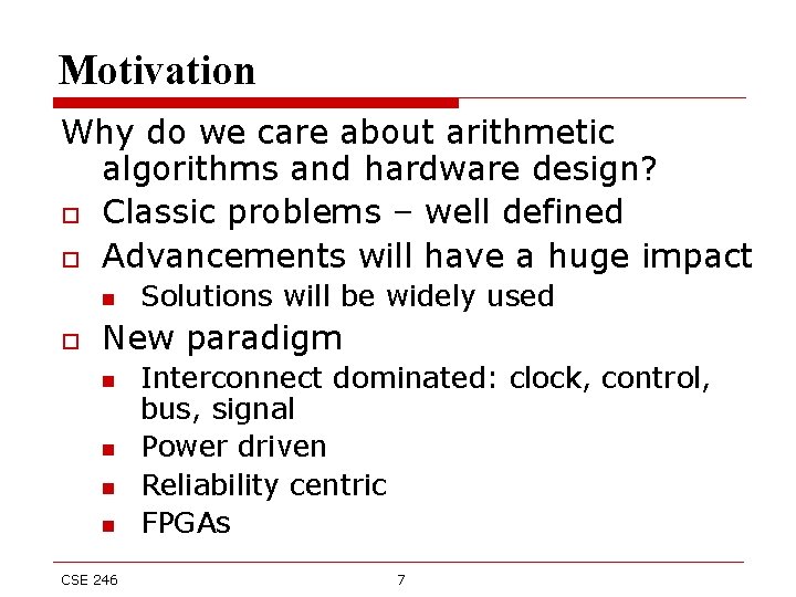 Motivation Why do we care about arithmetic algorithms and hardware design? o Classic problems