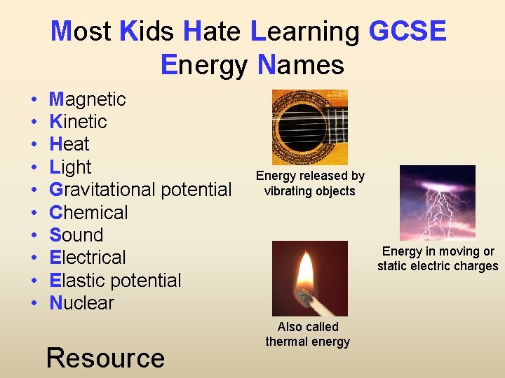 Most Kids Hate Learning GCSE Energy Names • • • Magnetic Kinetic Heat Light