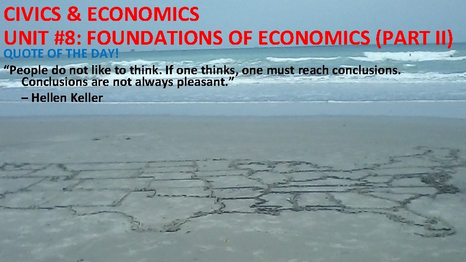 CIVICS & ECONOMICS UNIT #8: FOUNDATIONS OF ECONOMICS (PART II) QUOTE OF THE DAY!