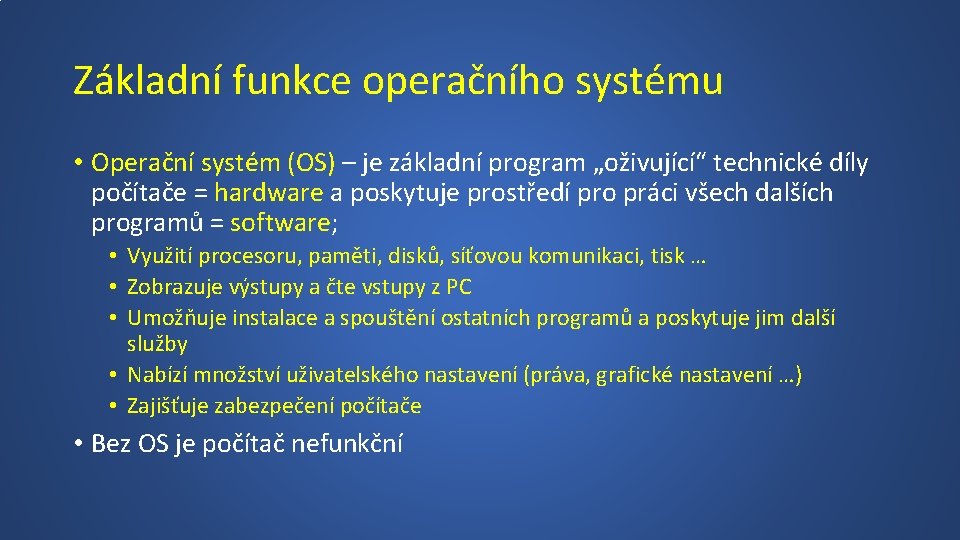 Základní funkce operačního systému • Operační systém (OS) – je základní program „oživující“ technické
