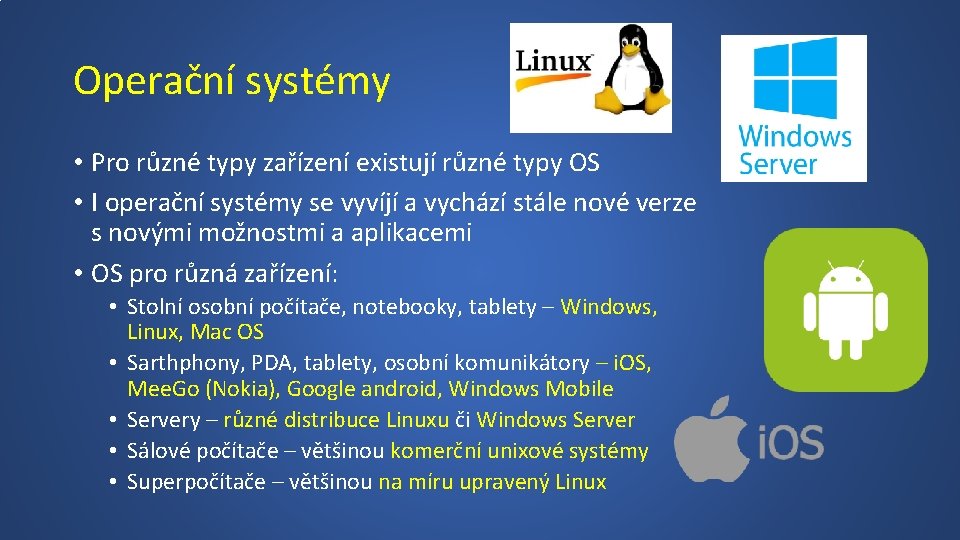 Operační systémy • Pro různé typy zařízení existují různé typy OS • I operační