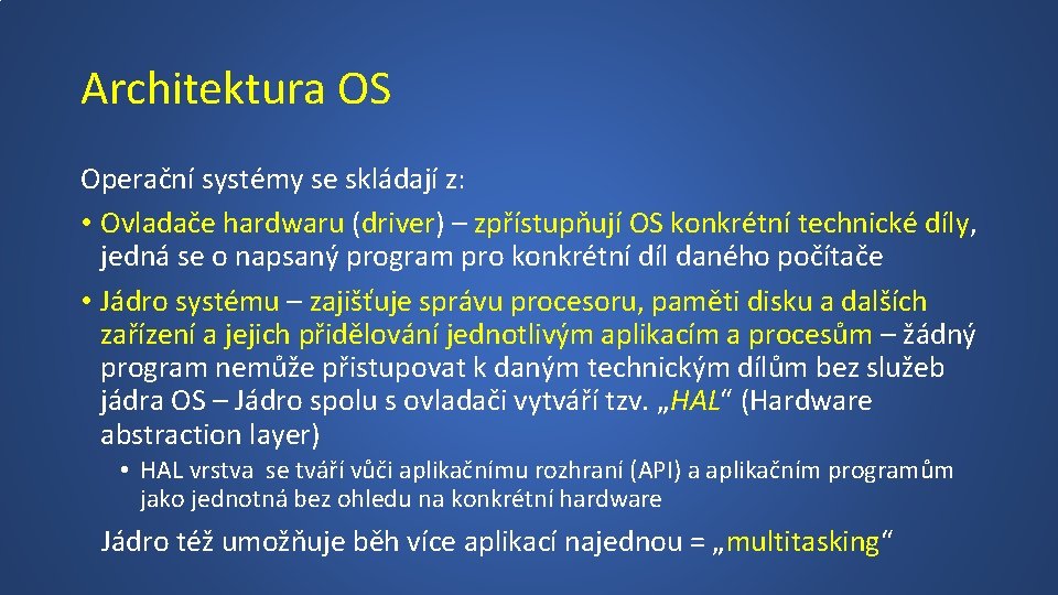 Architektura OS Operační systémy se skládají z: • Ovladače hardwaru (driver) – zpřístupňují OS