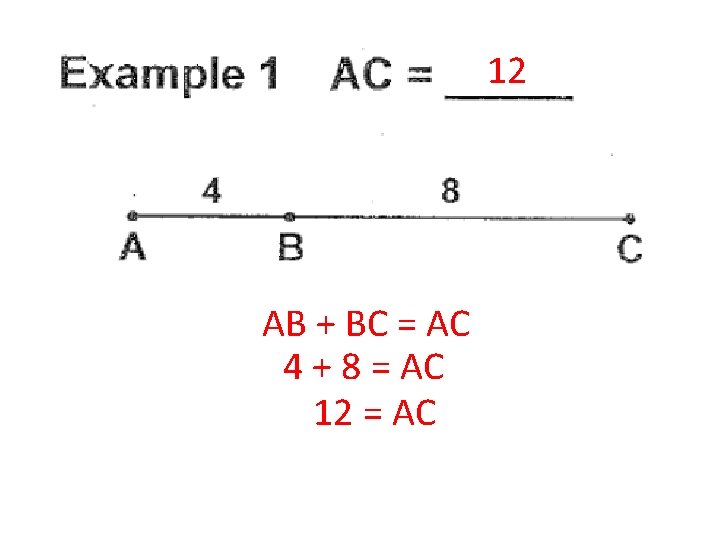 12 AB + BC = AC 4 + 8 = AC 12 = AC