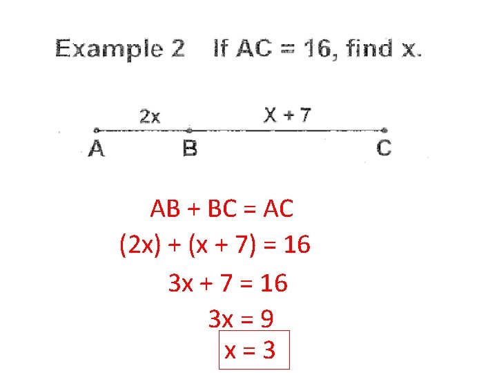 AB + BC = AC (2 x) + (x + 7) = 16 3