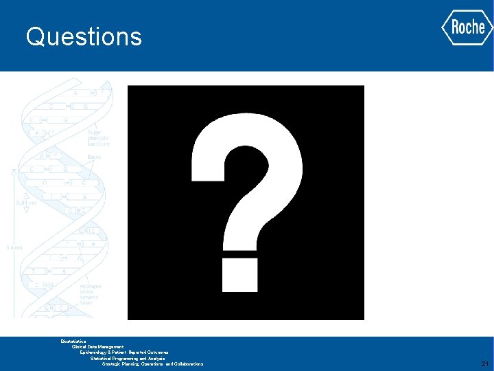 Questions GLOBAL BIOMETRICS Biostatistics Clinical Data Management Epidemiology & Patient Reported Outcomes Statistical Programming