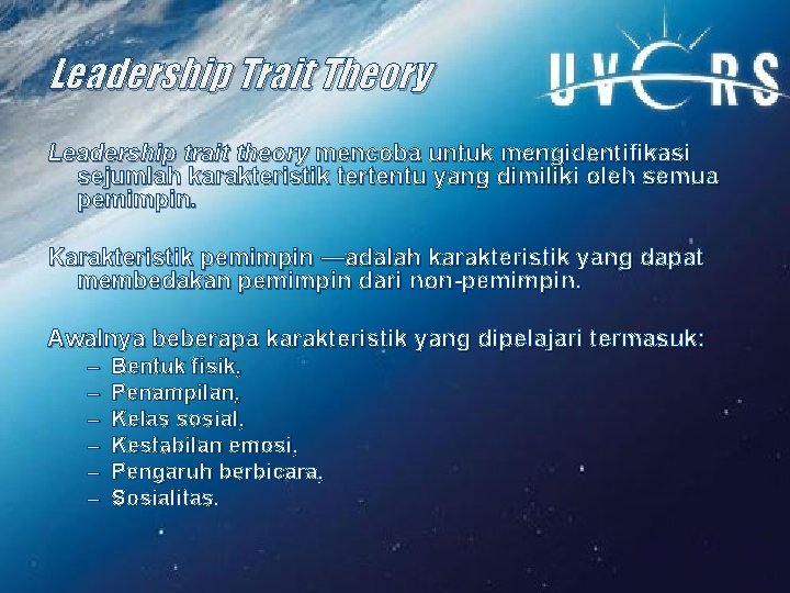 Leadership Trait Theory Leadership trait theory mencoba untuk mengidentifikasi sejumlah karakteristik tertentu yang dimiliki