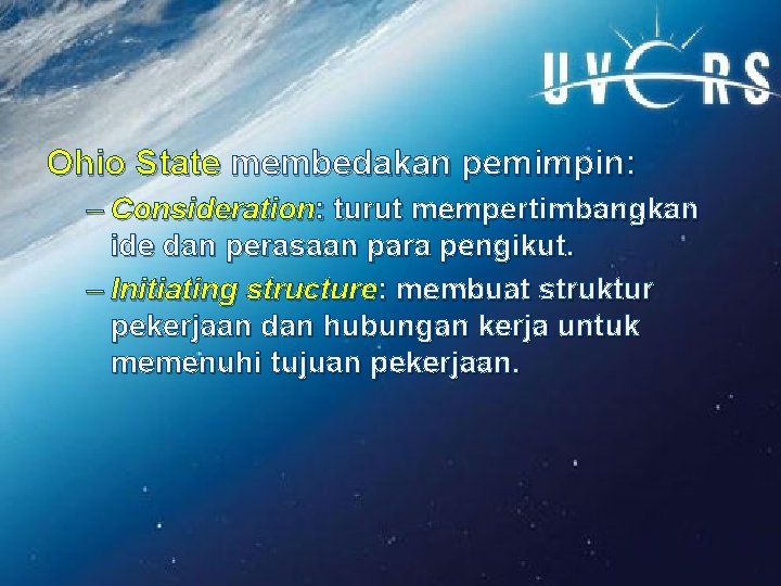 Ohio State membedakan pemimpin: – Consideration: turut mempertimbangkan ide dan perasaan para pengikut. –