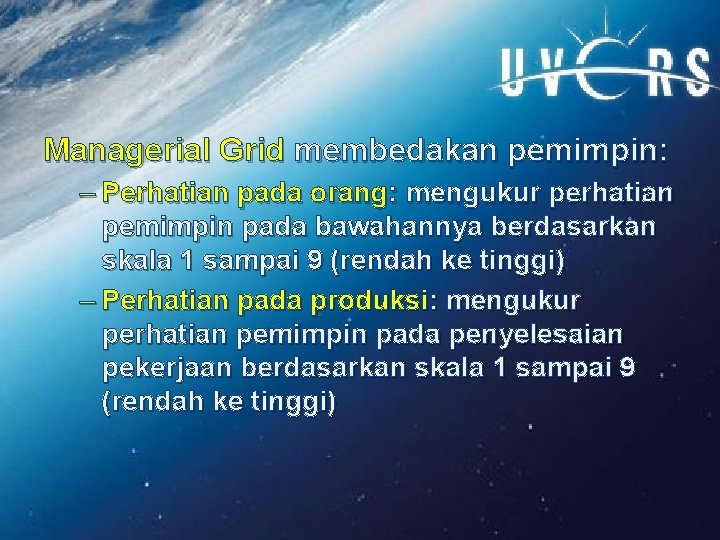 Managerial Grid membedakan pemimpin: – Perhatian pada orang: mengukur perhatian pemimpin pada bawahannya berdasarkan