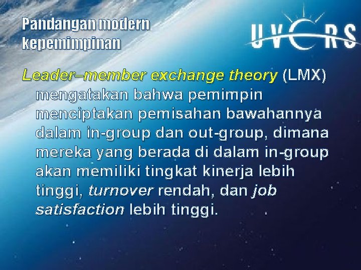 Pandangan modern kepemimpinan Leader–member exchange theory (LMX) mengatakan bahwa pemimpin menciptakan pemisahan bawahannya dalam