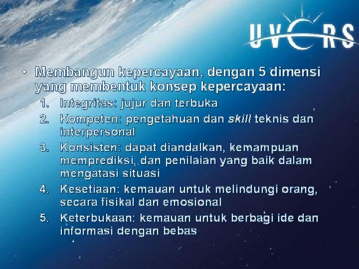  • Membangun kepercayaan, dengan 5 dimensi yang membentuk konsep kepercayaan: 1. Integritas: jujur