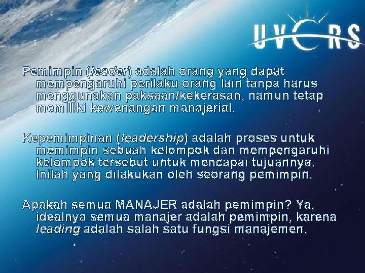 Pemimpin (leader) adalah orang yang dapat mempengaruhi perilaku orang lain tanpa harus menggunakan paksaan/kekerasan,