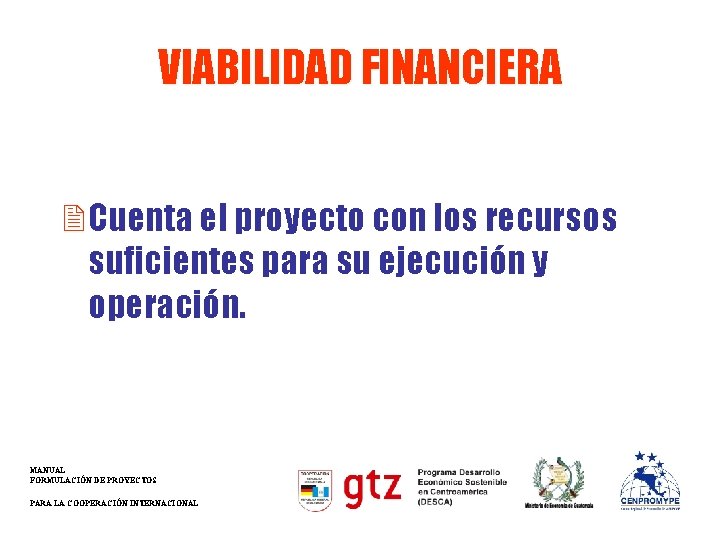 VIABILIDAD FINANCIERA 2 Cuenta el proyecto con los recursos suficientes para su ejecución y