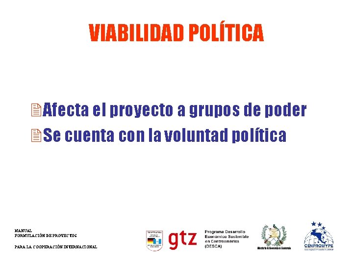 VIABILIDAD POLÍTICA 2 Afecta el proyecto a grupos de poder 2 Se cuenta con VIABILIDAD POLÍTICA 2 Afecta el proyecto a grupos de poder 2 Se cuenta con