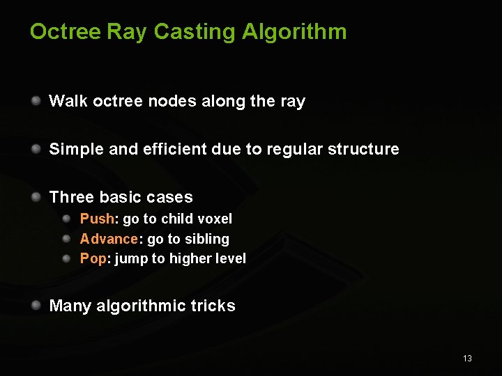 Octree Ray Casting Algorithm Walk octree nodes along the ray Simple and efficient due