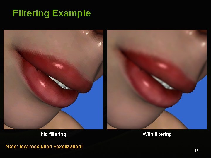 Filtering Example No filtering Note: low-resolution voxelization! With filtering 18 