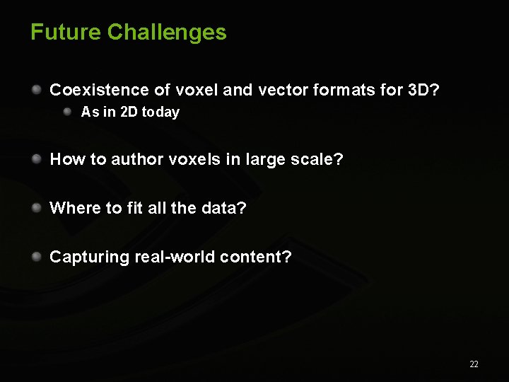 Future Challenges Coexistence of voxel and vector formats for 3 D? As in 2