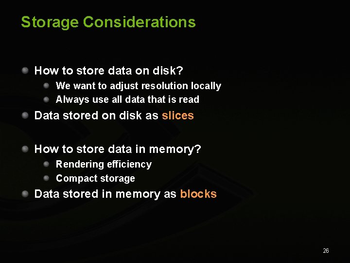 Storage Considerations How to store data on disk? We want to adjust resolution locally
