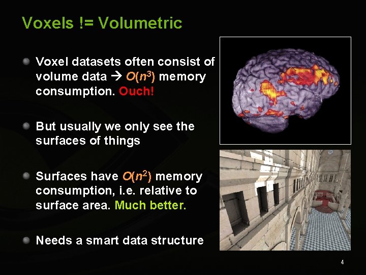 Voxels != Volumetric Voxel datasets often consist of volume data O(n 3) memory consumption.