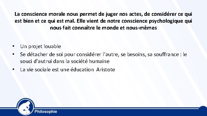 La conscience morale nous permet de juger nos actes, de considérer ce qui est