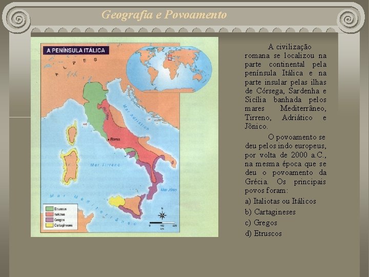 Geografia e Povoamento A civilização romana se localizou na parte continental pela península Itálica