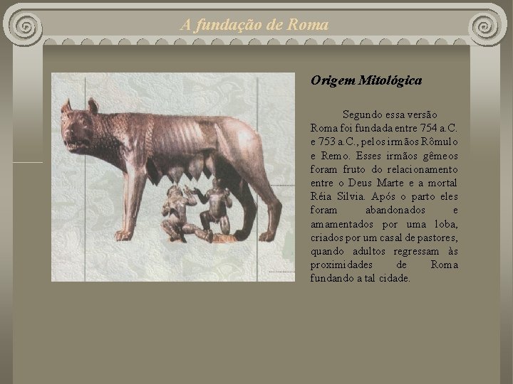 A fundação de Roma Origem Mitológica Segundo essa versão Roma foi fundada entre 754