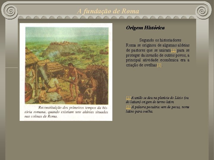 A fundação de Roma Origem Histórica Segundo os historiadores Roma se originou de algumas