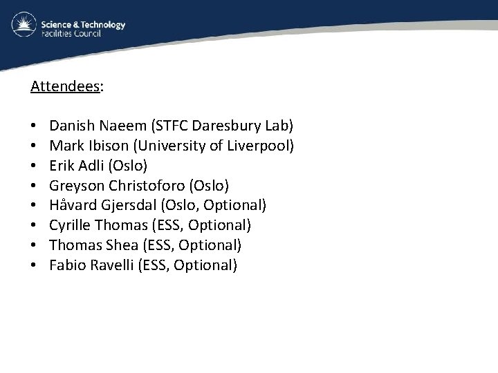 Attendees: • • Danish Naeem (STFC Daresbury Lab) Mark Ibison (University of Liverpool) Erik