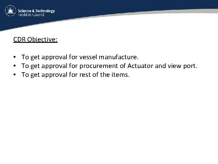 CDR Objective: • To get approval for vessel manufacture. • To get approval for