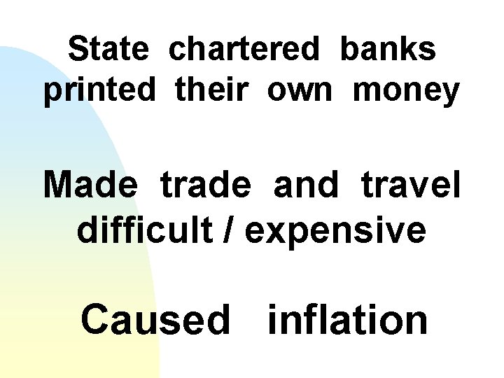 State chartered banks printed their own money Made trade and travel difficult / expensive