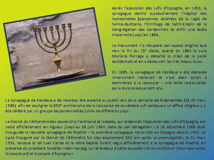 Après l’expulsion des Juifs d’Espagne, en 1492, la synagogue devint successivement l’Hôpital des hydrophobes