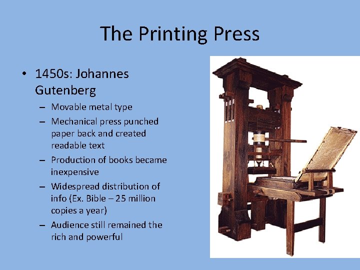 The Printing Press • 1450 s: Johannes Gutenberg – Movable metal type – Mechanical