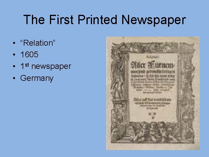 The First Printed Newspaper • • “Relation” 1605 1 st newspaper Germany 
