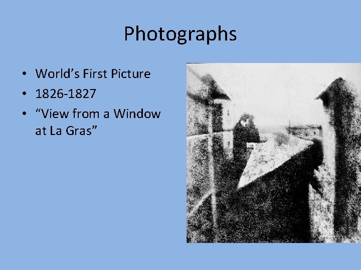 Photographs • World’s First Picture • 1826 -1827 • “View from a Window at
