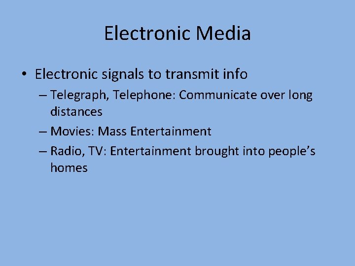 Electronic Media • Electronic signals to transmit info – Telegraph, Telephone: Communicate over long