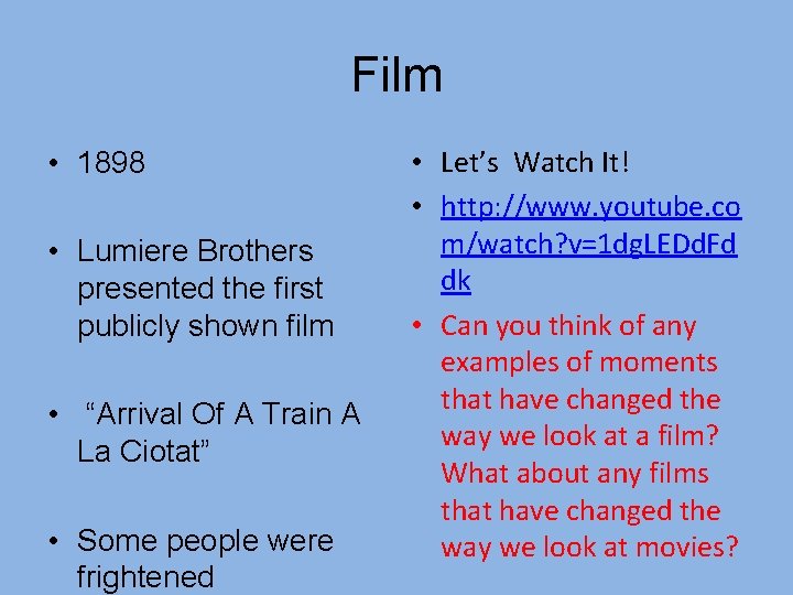 Film • 1898 • Lumiere Brothers presented the first publicly shown film • “Arrival