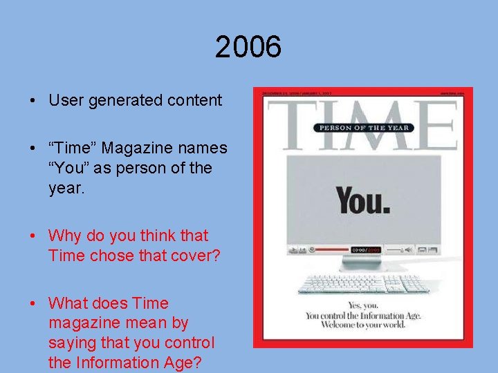 2006 • User generated content • “Time” Magazine names “You” as person of the